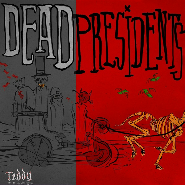 Teddy - Dead Presidents