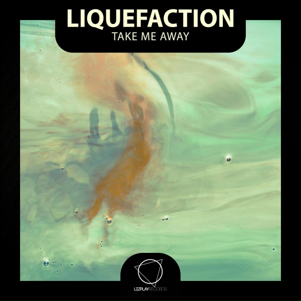 Liquefaction - Take Me Away