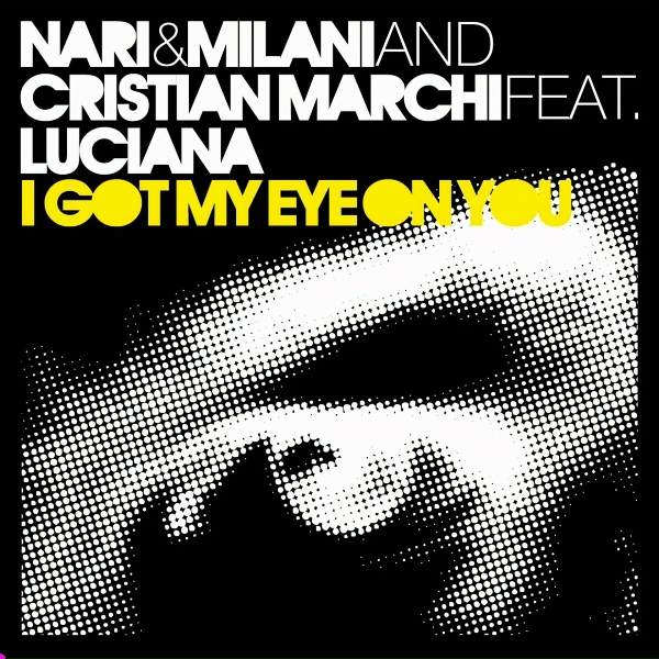 Nari & Milani, Cristian Marchi feat. Luciana - I Got My Eye On You