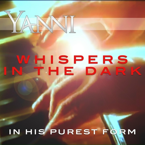 Yanni - Whispers in the Dark &ndash; in His Purest Form