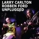 Larry Carlton, Robben Ford - That Road (Unplugged) (Unplugged)