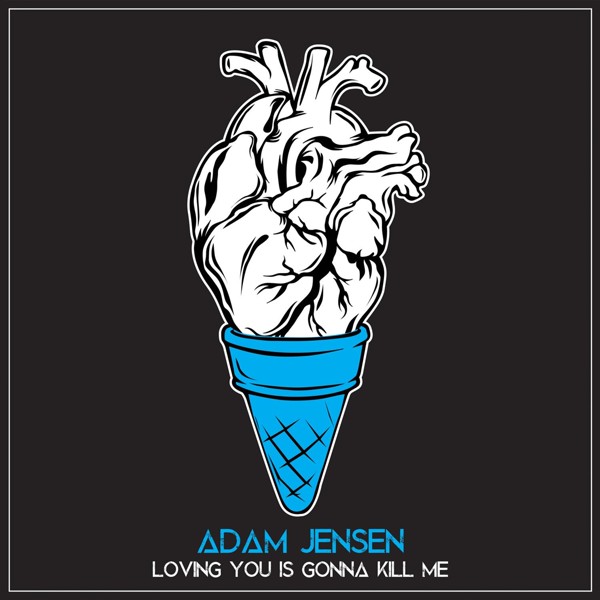 Adam Jensen - Loving You Is Gonna Kill Me