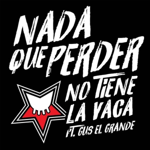 No Tiene La Vaca feat. Gus El Grande - Nada Que Perder