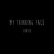 My Thinking Face - My Heart : Broken