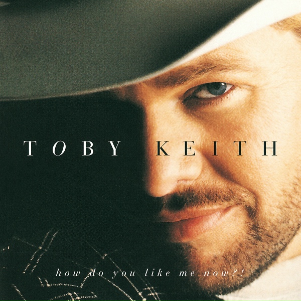 Toby Keith - How Do You Like Me Now?!