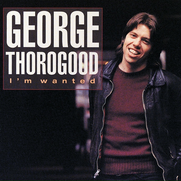 George Thorogood - I'm Wanted