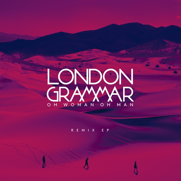 London Grammar - Oh Woman Oh Man