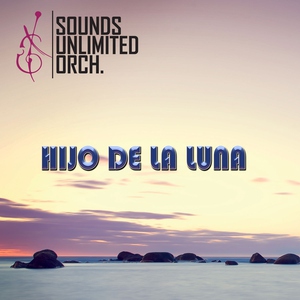 Sounds Unlimited Orchestra feat. Omar Loera - Hijo de la Luna