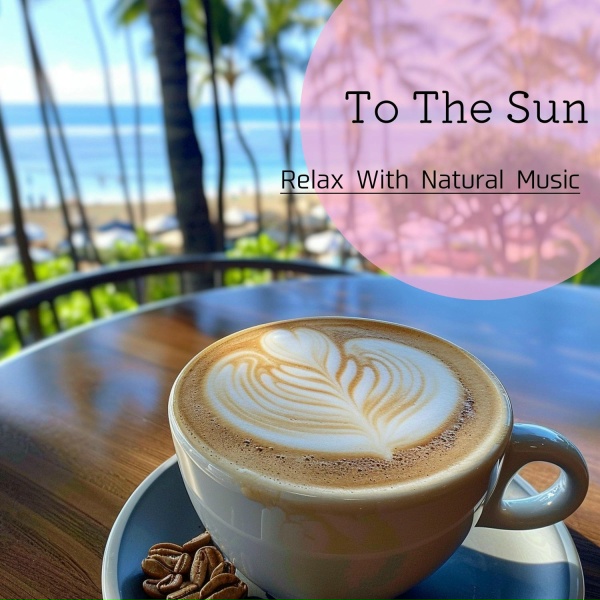 To The Sun - Mellow Beachside Escape