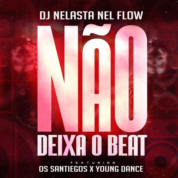 DJ Nelasta Nel Flow feat. Os Santiegos, Young Dance - N&atilde;o Deixa o Beat