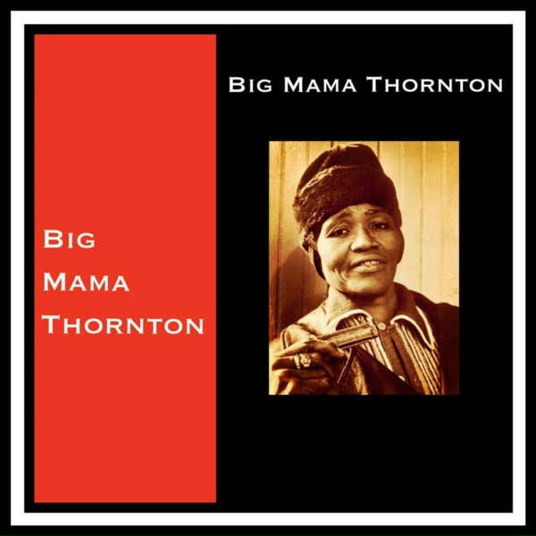 Big Mama Thornton - Yes, Baby