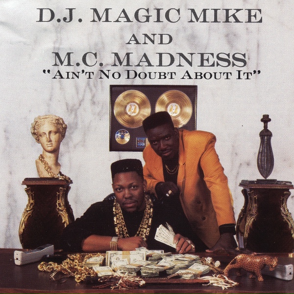 DJ Magic Mike, MC Madness - Ain't No Doubt About It