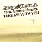 Serge Devant ft. Emma Hewitt - Take me with you (Radio Edit) (Radio Edit)
