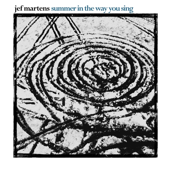 Jef Martens - Summer In The Way You Sing