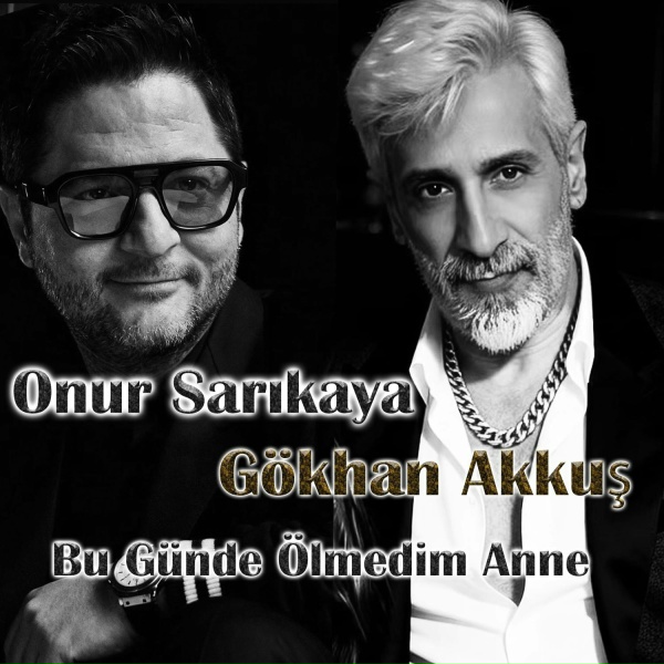 onur sarıkaya feat. g&ouml;khan akkuş - Bug&uuml;n de &Ouml;lmedim Anne