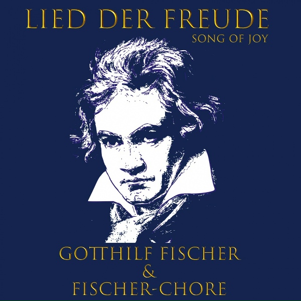 Gotthilf Fischer, Fischer-Chore - Lied der Freude