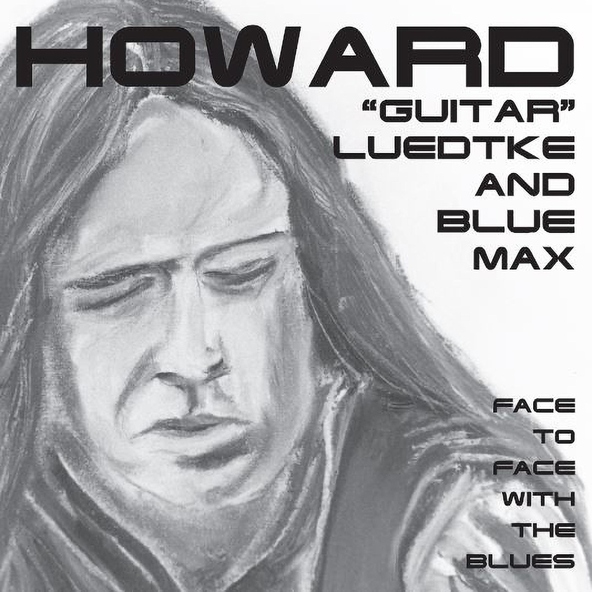 Howard "Guitar" Luedtke, Blue Max - Face to Face with the Blues