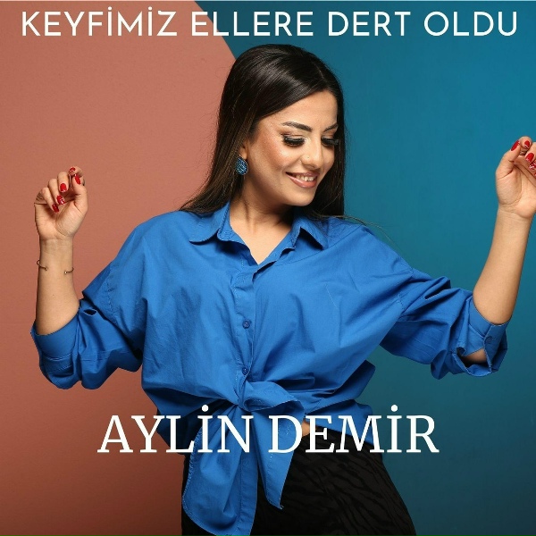 Aylin Demir - Keyfimiz Ellere Dert Oldu