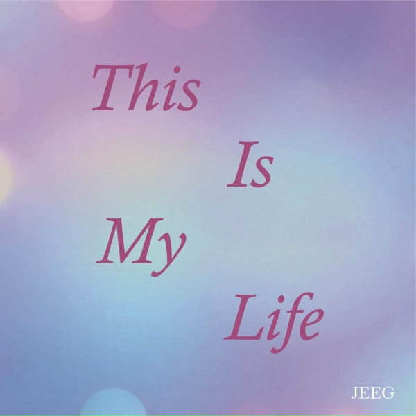 JEEG - This Is My Life
