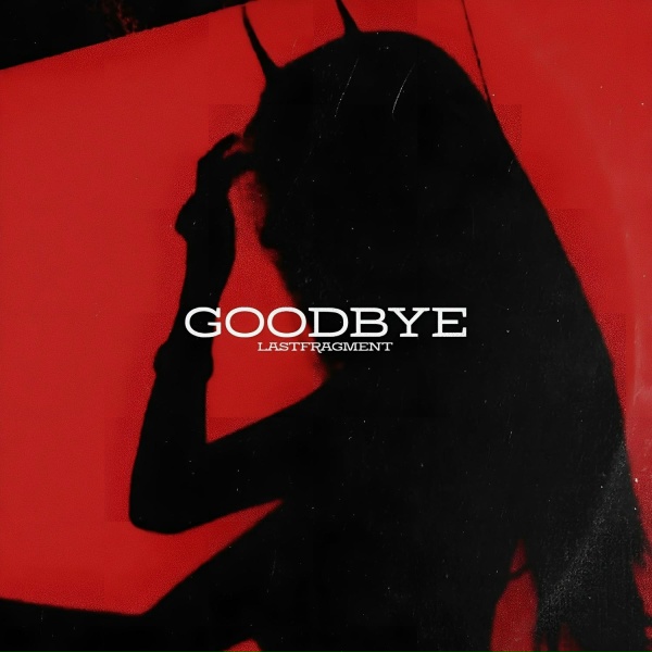 Lastfragment - Goodbye