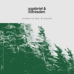Gabriel & Dresden feat. Sub Teal - Something Bigger (Edit) (Edit)