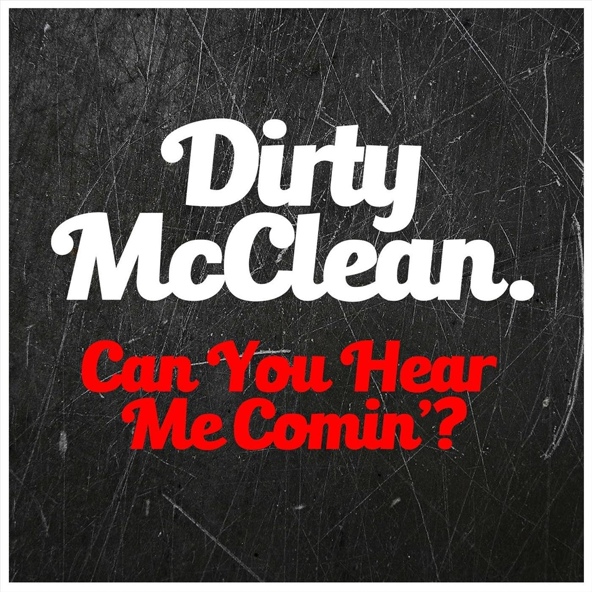 Dirty McClean - Can You Hear Me Comin'?