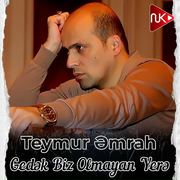 Teymur Əmrah - Gedək Biz Olmayan Yerə