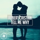 Robert Cristian - Tell Me Why (Original Mix) (Original Mix)
