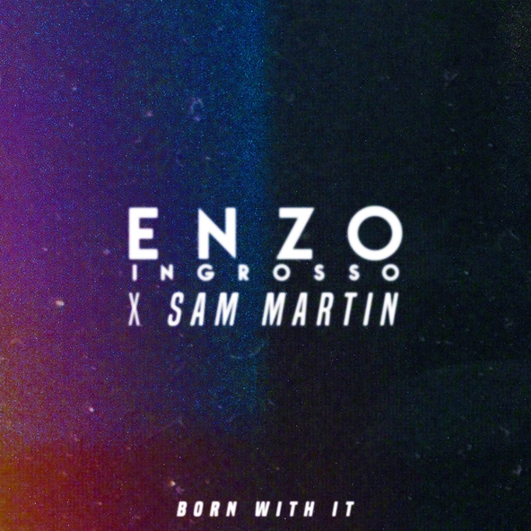 Enzo Ingrosso, Sam Martin - Born With It