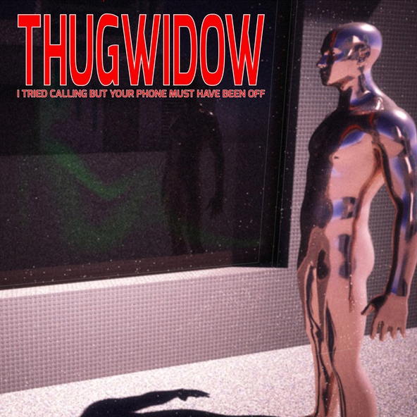THUGWIDOW - starved of any input