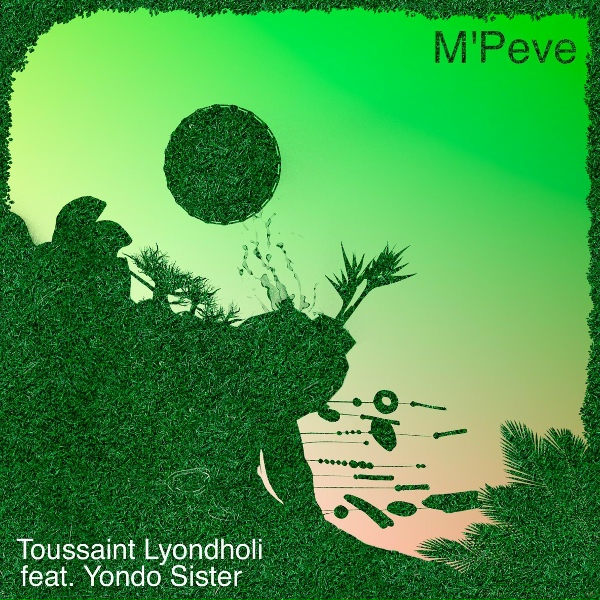 Toussaint Lyondholi feat. Yondo Sister - M'Peve