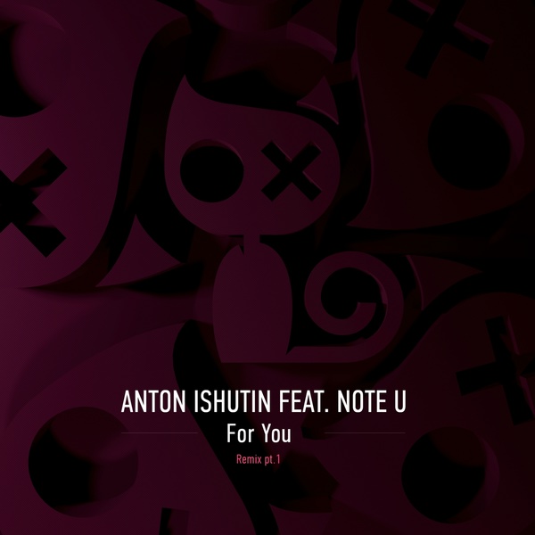 Anton Ishutin, Note U - For You