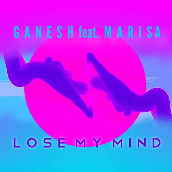 GANESH - Lose My Mind (feat. Marisa)