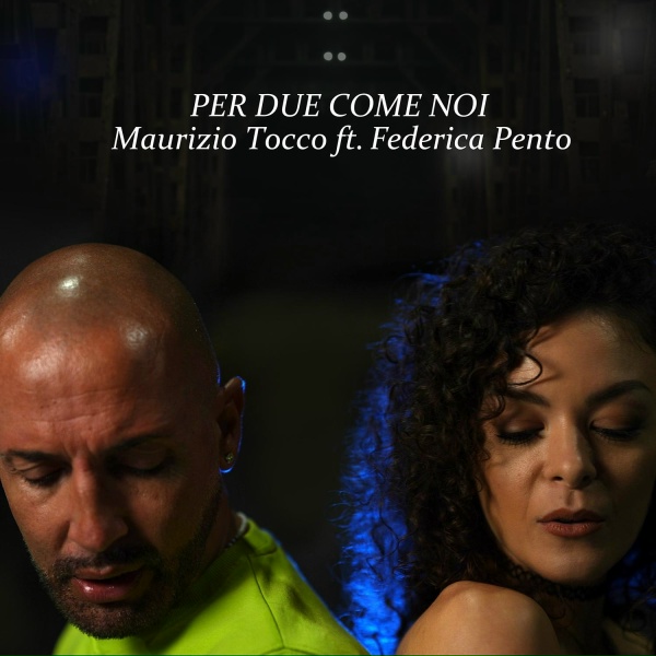 Maurizio Tocco feat. Federica Pento - PER DUE COME NOI
