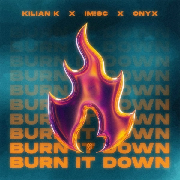 Kilian K, IM!SC, ONYX - Burn It Down