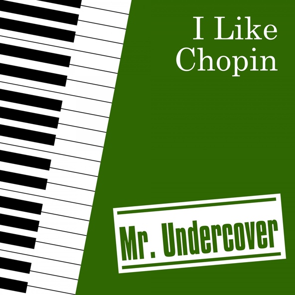 Mr. Undercover - I Like Chopin
