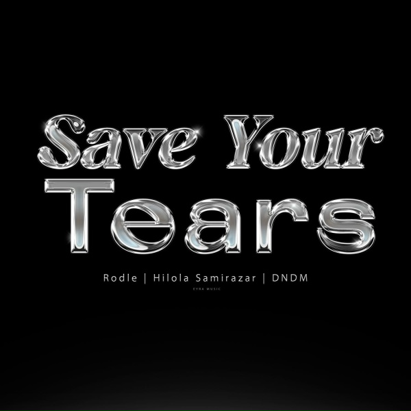 Rodle, DNDM feat. Hilola Samirazar, Easyday - Save Your Tears