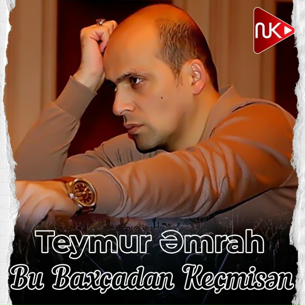 Teymur Əmrah - Bu Bax&ccedil;adan Ke&ccedil;misən