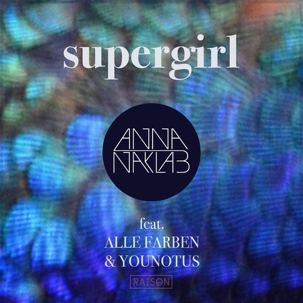 Anna Naklab feat. Alle Farben, YOUNOTUS - Supergirl (feat. Alle Farben & YOUNOTUS)