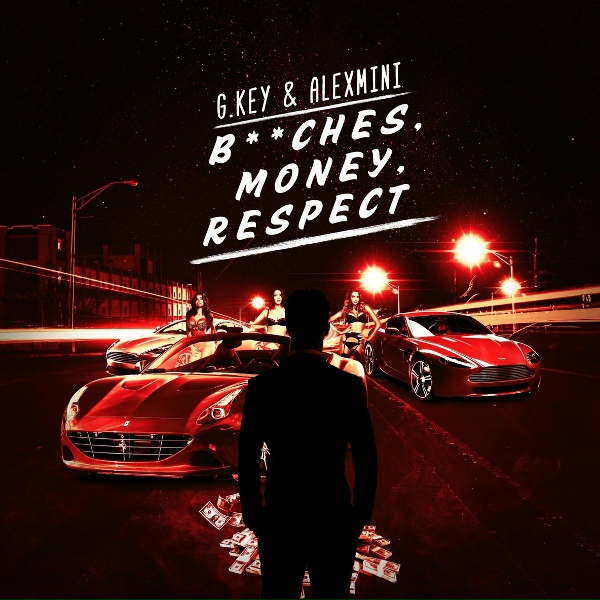 G.Key, AlexMini - BITCHES, MONEY, RESPECT