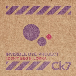 Invisible Dye Project feat. Lokka feat. Lokka - I Don't Beg