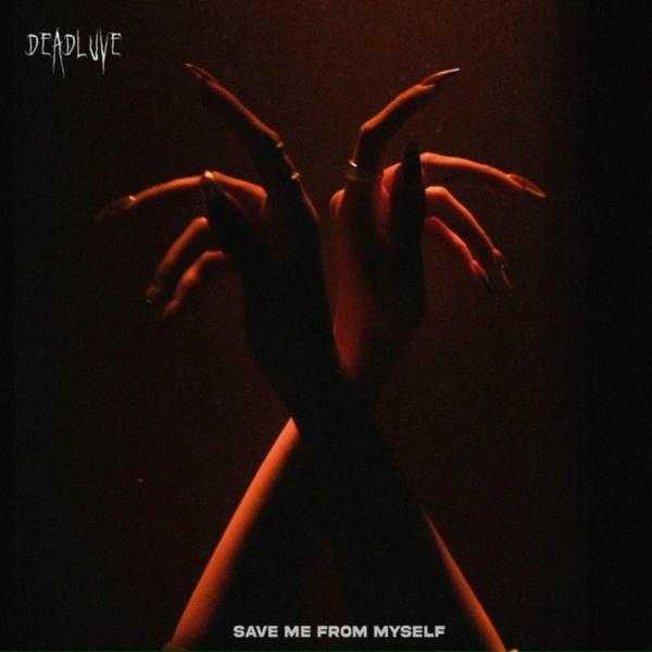 DEADLUVE - Save Me From Myself
