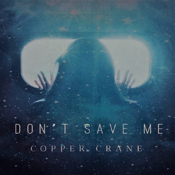 Copper Crane - Don't Save Me