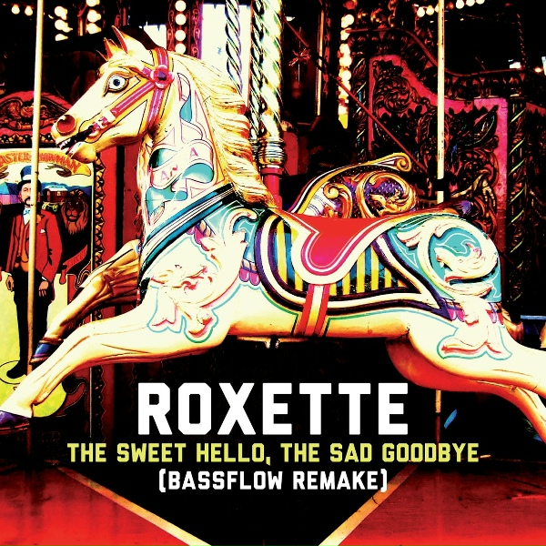 Roxette - The Sweet Hello, the Sad Goodbye