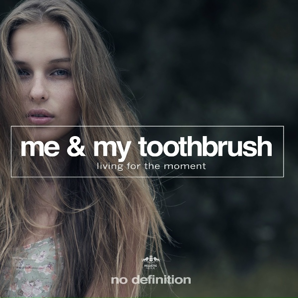 Me & My Toothbrush - Living for the Moment