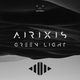 Airixis - Green Light (Original Mix) (Original Mix)