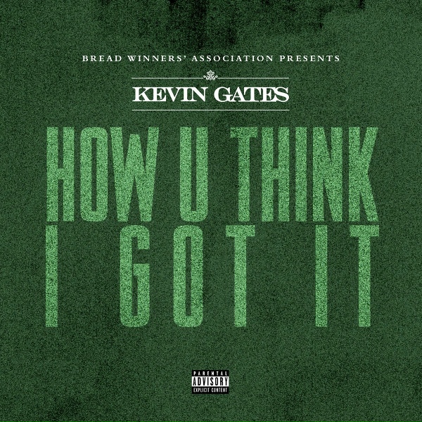 Kevin Gates - How U Think I Go It