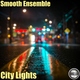 Smooth Ensemble - City Lights (Original Mix) (Original Mix)