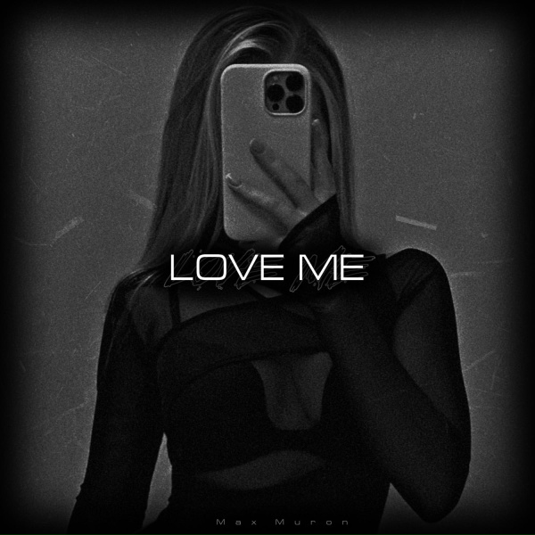 Max Muron - Love Me