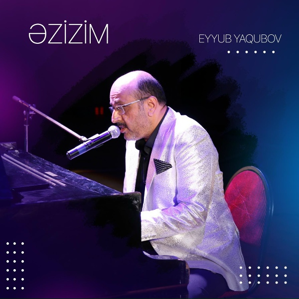 Eyyub Yaqubov - Əzizim